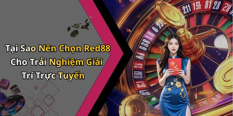 Tại Sao Nên Chọn Red88 Cho Trải Nghiệm Giải Trí Trực Tuyến