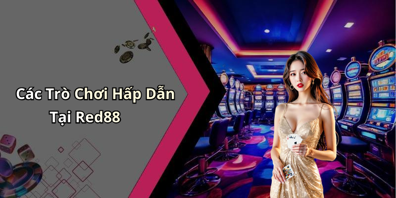 Các Trò Chơi Hấp Dẫn Tại Red88