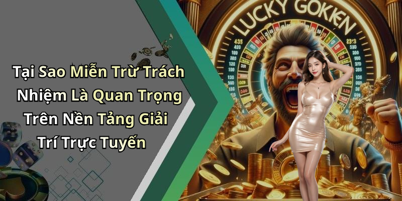 Tại Sao Miễn Trừ Trách Nhiệm Là Quan Trọng Trên Nền Tảng Giải Trí Trực Tuyến