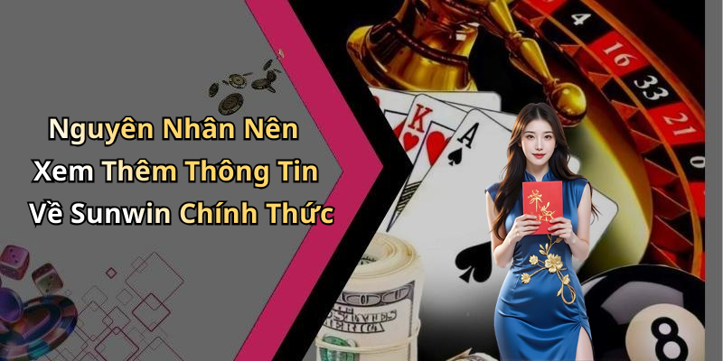 Nguyên Nhân Nên Xem Thêm Thông Tin Về Sunwin Chính Thức