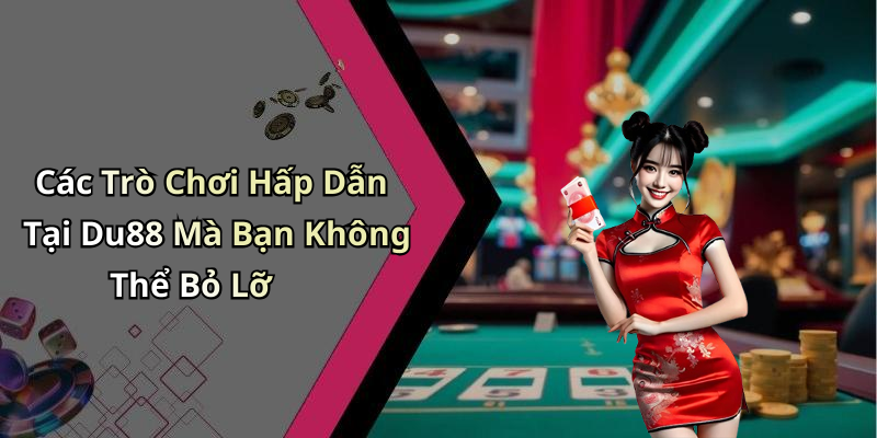 Các Trò Chơi Hấp Dẫn Tại Du88 Mà Bạn Không Thể Bỏ Lỡ