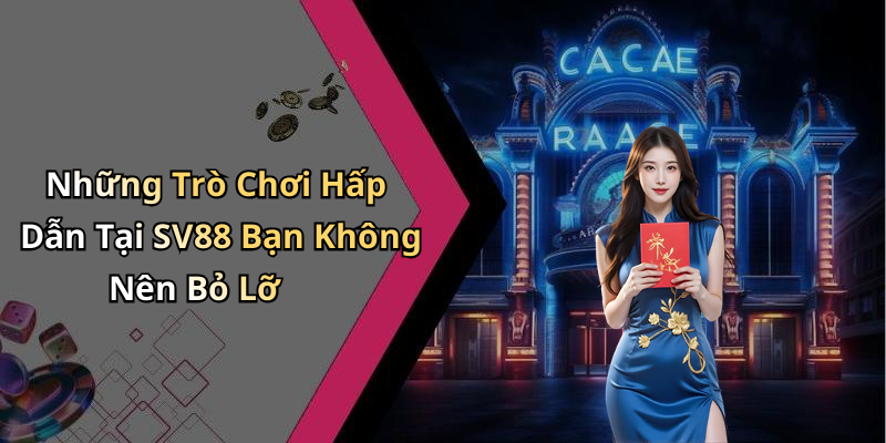 Những Trò Chơi Hấp Dẫn Tại SV88 Bạn Không Nên Bỏ Lỡ