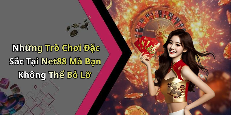 Những Trò Chơi Đặc Sắc Tại Net88 Mà Bạn Không Thể Bỏ Lỡ