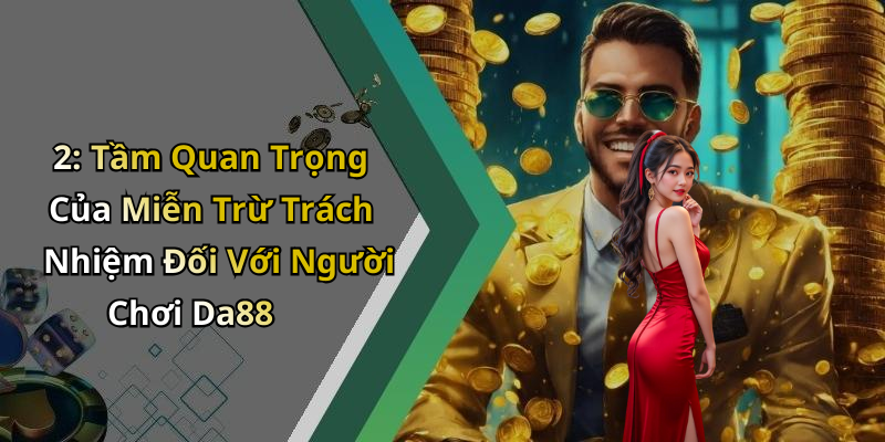 2: Tầm Quan Trọng Của Miễn Trừ Trách Nhiệm Đối Với Người Chơi Da88