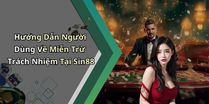 Hướng Dẫn Người Dùng Về Miễn Trừ Trách Nhiệm Tại Sin88