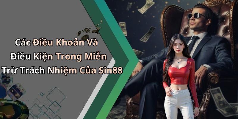 Các Điều Khoản Và Điều Kiện Trong Miễn Trừ Trách Nhiệm Của Sin88