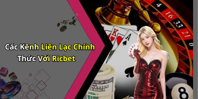 Các Kênh Liên Lạc Chính Thức Với Ricbet