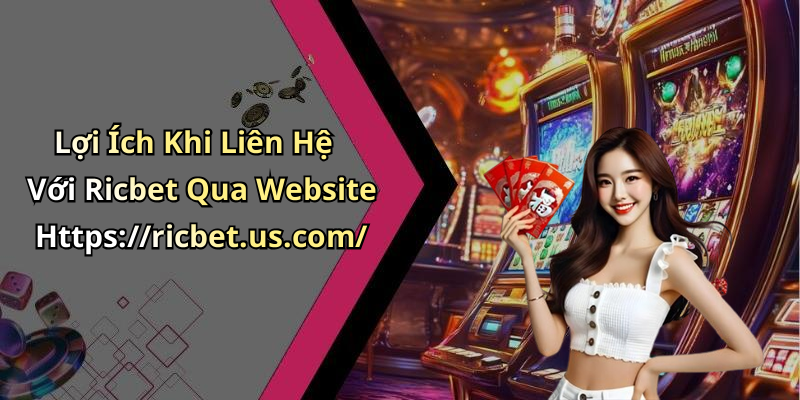Lợi Ích Khi Liên Hệ Với Ricbet Qua Website Https://ricbet.us.com/
