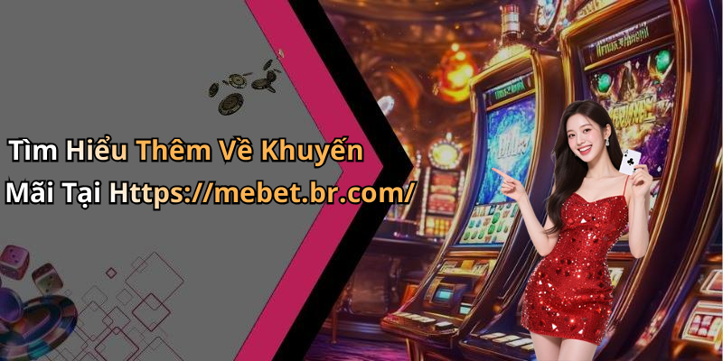 Tìm Hiểu Thêm Về Khuyến Mãi Tại Https://mebet.br.com/