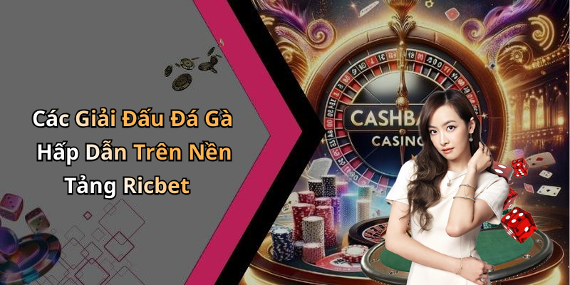 Các Giải Đấu Đá Gà Hấp Dẫn Trên Nền Tảng Ricbet