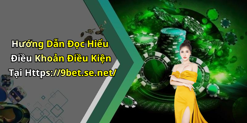 Hướng Dẫn Đọc Hiểu Điều Khoản Điều Kiện Tại Https://9bet.se.net/