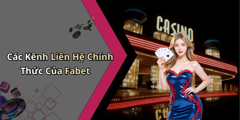 Các Kênh Liên Hệ Chính Thức Của Fabet