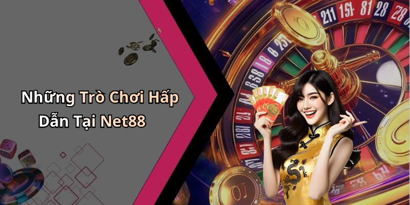 Những Trò Chơi Hấp Dẫn Tại Net88