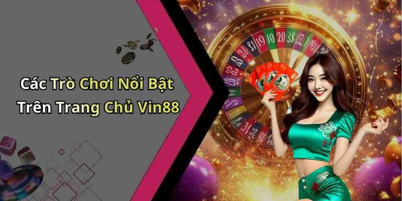 Các Trò Chơi Nổi Bật Trên Trang Chủ Vin88