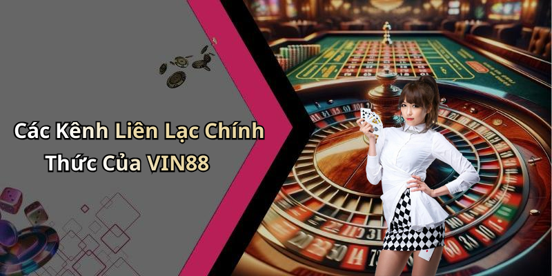Các Kênh Liên Lạc Chính Thức Của VIN88