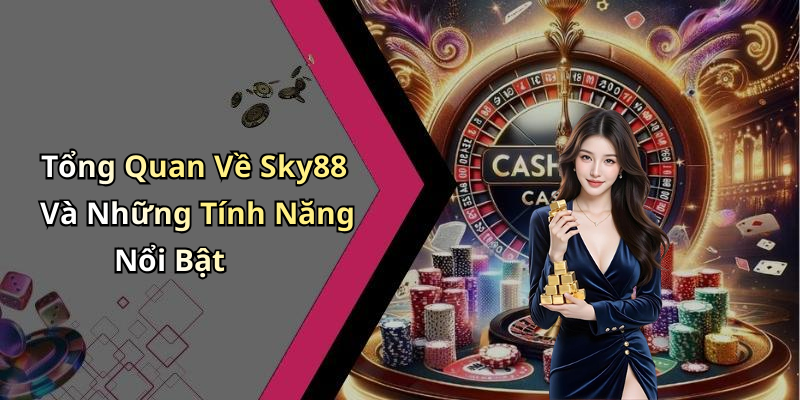 Tổng Quan Về Sky88 Và Những Tính Năng Nổi Bật