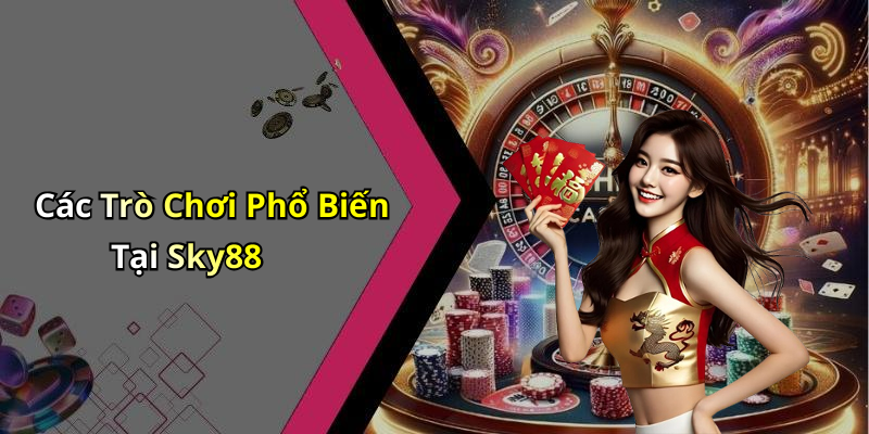 Các Trò Chơi Phổ Biến Tại Sky88