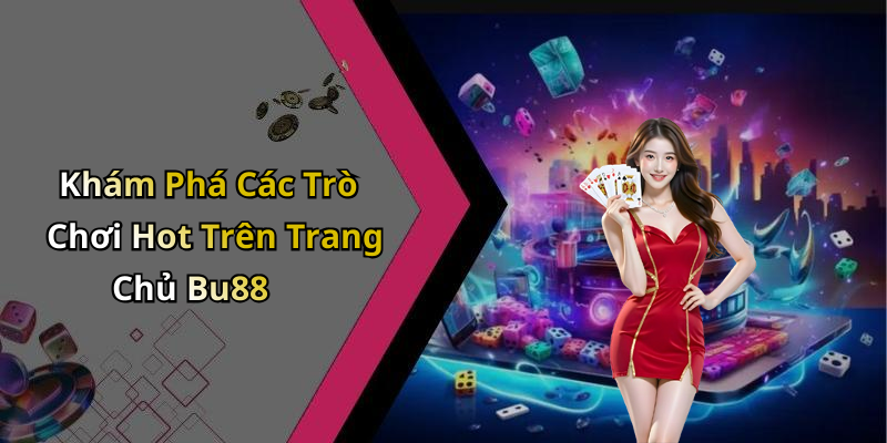 Khám Phá Các Trò Chơi Hot Trên Trang Chủ Bu88