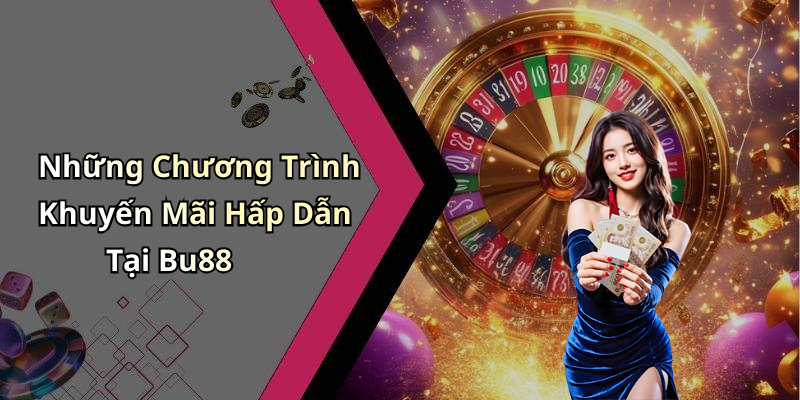 Những Chương Trình Khuyến Mãi Hấp Dẫn Tại Bu88