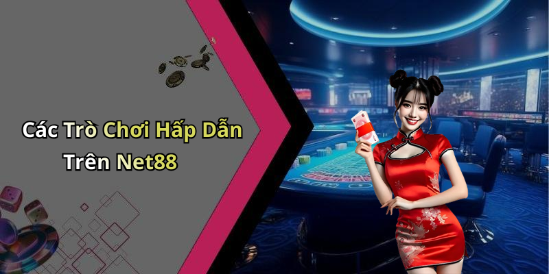 Các Trò Chơi Hấp Dẫn Trên Net88