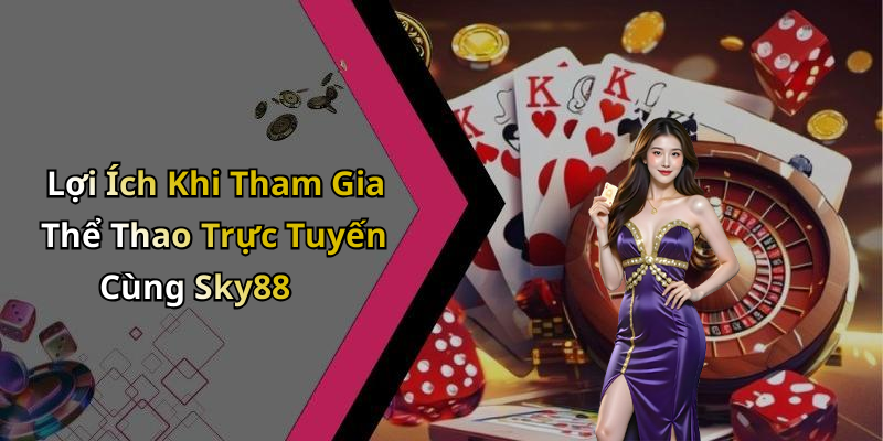 Lợi Ích Khi Tham Gia Thể Thao Trực Tuyến Cùng Sky88