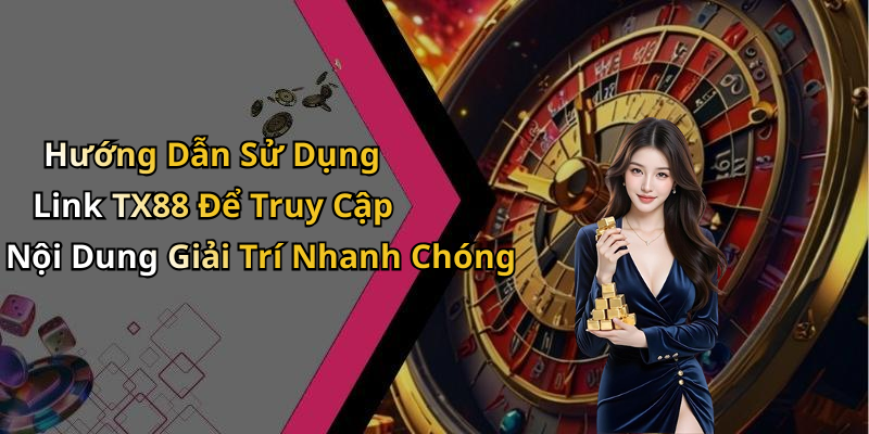 Hướng Dẫn Sử Dụng Link TX88 Để Truy Cập Nội Dung Giải Trí Nhanh Chóng