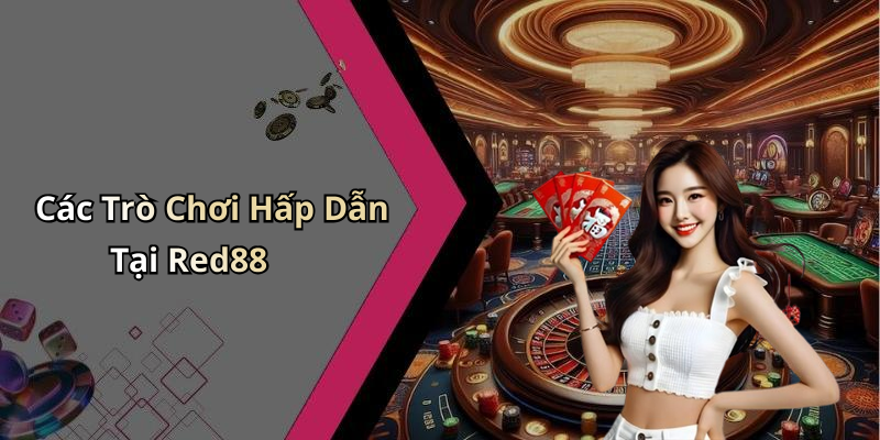 Các Trò Chơi Hấp Dẫn Tại Red88