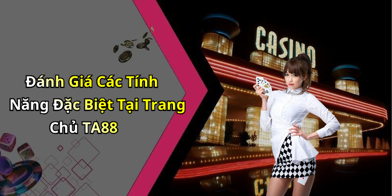Đánh Giá Các Tính Năng Đặc Biệt Tại Trang Chủ TA88