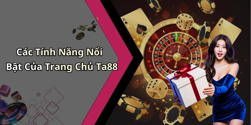 Các Tính Năng Nổi Bật Của Trang Chủ Ta88