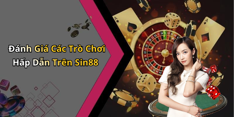 Đánh Giá Các Trò Chơi Hấp Dẫn Trên Sin88