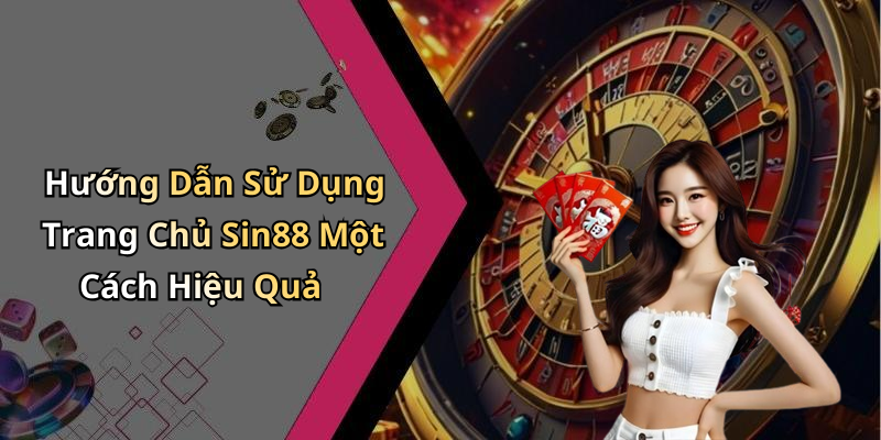 Hướng Dẫn Sử Dụng Trang Chủ Sin88 Một Cách Hiệu Quả