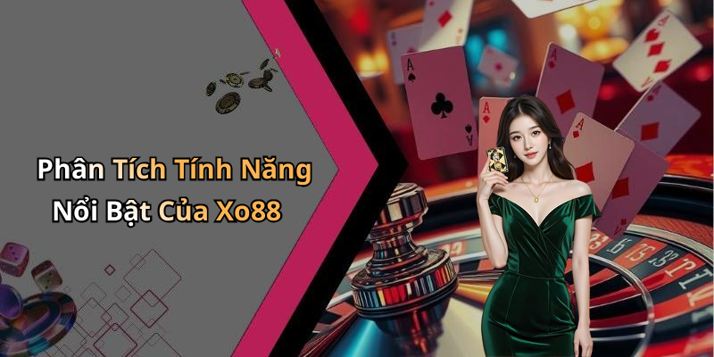 Phân Tích Tính Năng Nổi Bật Của Xo88