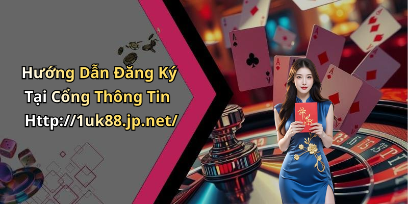 Hướng Dẫn Đăng Ký Tại Cổng Thông Tin Http://1uk88.jp.net/