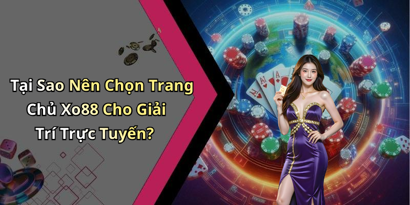 Tại Sao Nên Chọn Trang Chủ Xo88 Cho Giải Trí Trực Tuyến?