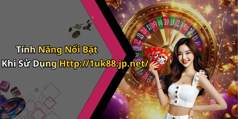 Tính Năng Nổi Bật Khi Sử Dụng Http://1uk88.jp.net/