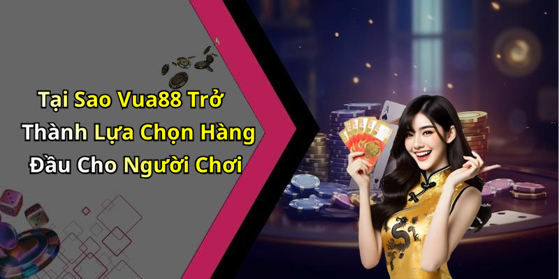 Tại Sao Vua88 Trở Thành Lựa Chọn Hàng Đầu Cho Người Chơi