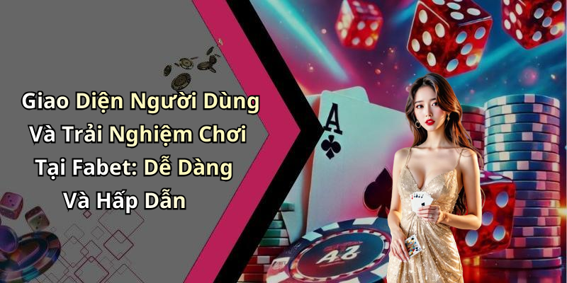 Fabet Casino: Khám Phá Thế Giới Giải Trí Trực Tuyến Đầy Hấp Dẫn Giao Diện Người Dùng Và Trải Nghiệm Chơi Tại Fabet: Dễ Dàng Và Hấp Dẫn