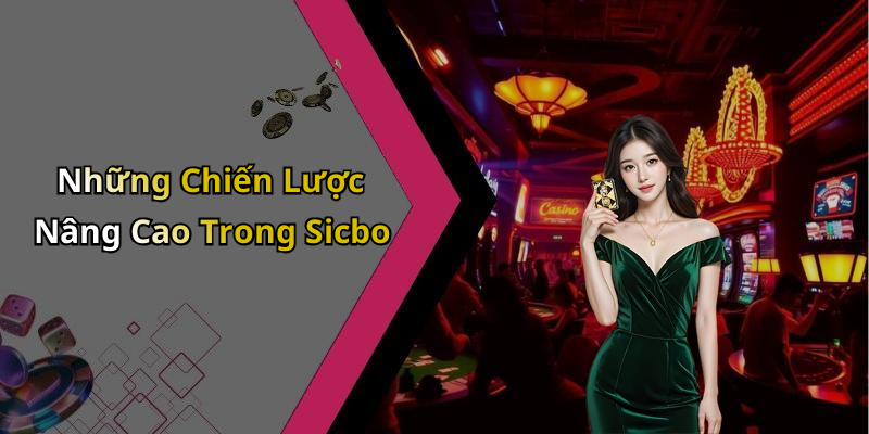 Những Chiến Lược Nâng Cao Trong Sicbo