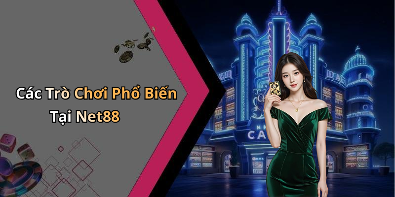 Các Trò Chơi Phổ Biến Tại Net88