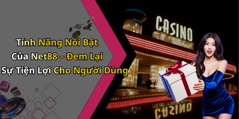 Tính Năng Nổi Bật Của Net88 – Đem Lại Sự Tiện Lợi Cho Người Dùng