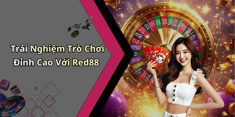 Trải Nghiệm Trò Chơi Đỉnh Cao Với Red88