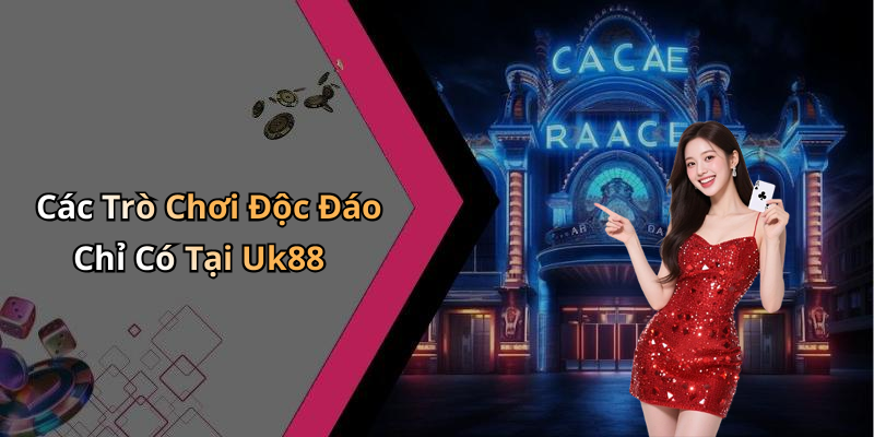 Các Trò Chơi Độc Đáo Chỉ Có Tại Uk88