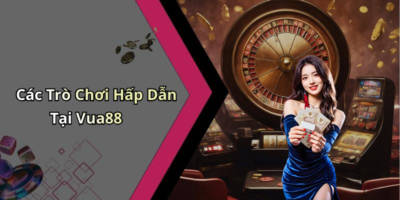 Các Trò Chơi Hấp Dẫn Tại Vua88