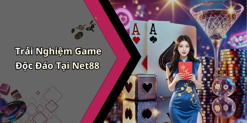 Trải Nghiệm Game Độc Đáo Tại Net88