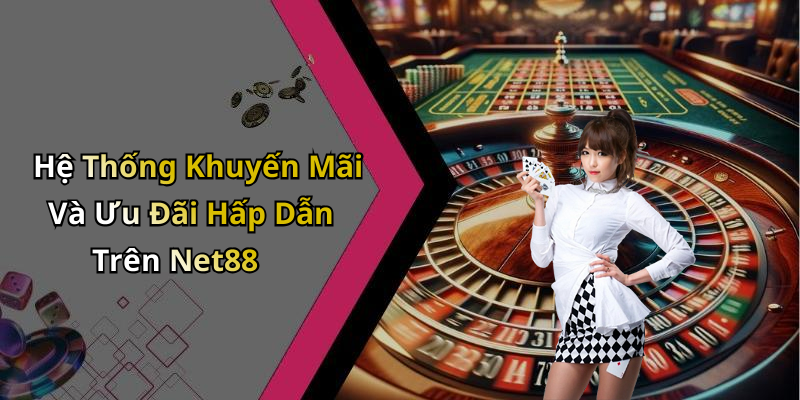 Hệ Thống Khuyến Mãi Và Ưu Đãi Hấp Dẫn Trên Net88