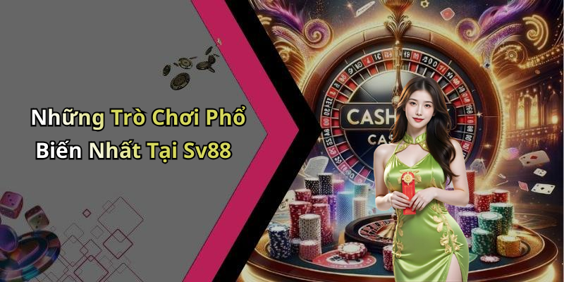 Những Trò Chơi Phổ Biến Nhất Tại Sv88