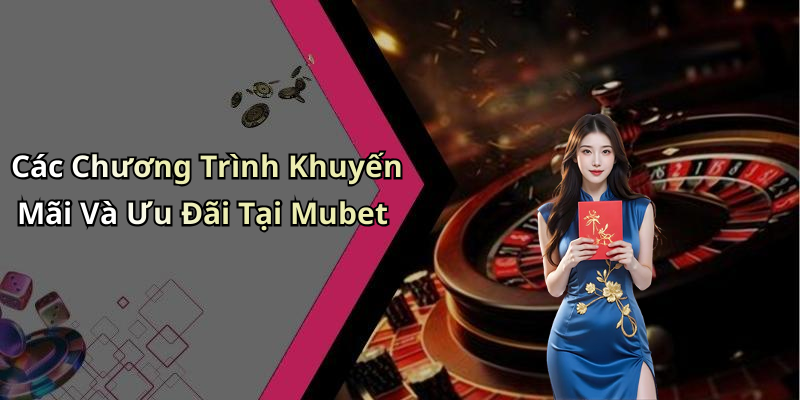 Các Chương Trình Khuyến Mãi Và Ưu Đãi Tại Mubet