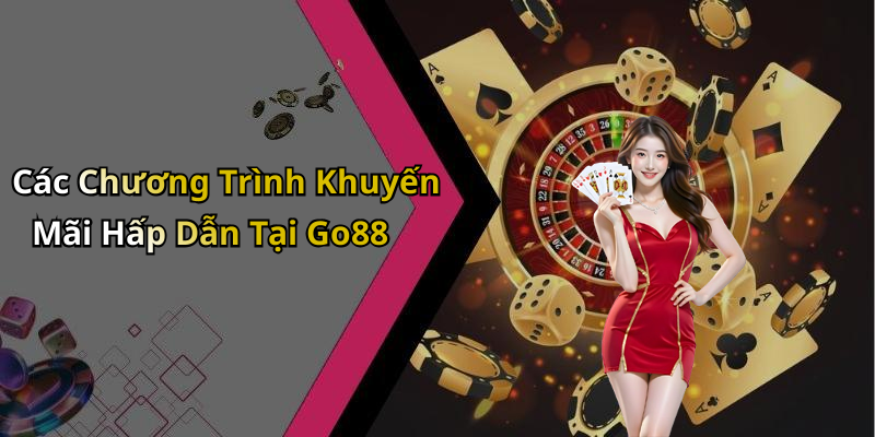 Các Chương Trình Khuyến Mãi Hấp Dẫn Tại Go88