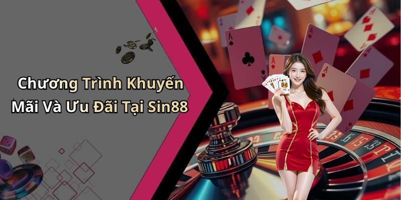 Chương Trình Khuyến Mãi Và Ưu Đãi Tại Sin88