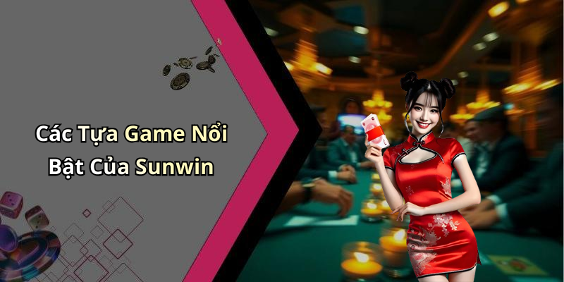 Các Tựa Game Nổi Bật Của Sunwin